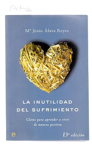Seller image for LA INUTILIDAD DEL SUFRIMIENTO - CLAVES PARA APRENDER A VIVIR DE MANERA POSITIVA - for sale by Libreria 7 Soles