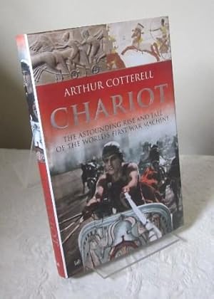 Chariot : The Astounding Rise and Fall of the World's First War Machine