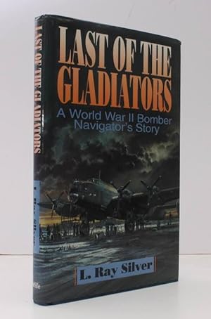 Seller image for Last of the Gladiators. A World War II Bomber Navigator's Story. FINE COPY IN UNCLIPPED DUSTWRAPPER for sale by Island Books