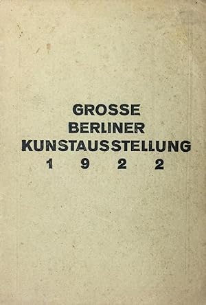 Grosse Berliner Kunstausstellung 1922. - [Novembergruppe, Junge Rheinland, u.a.].