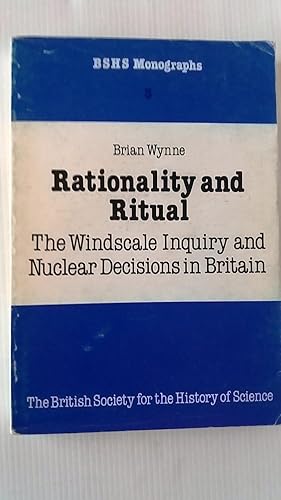Rationality and Ritual: The Windscale Inquiry and Nuclear Decisions in Britain (British Society f...