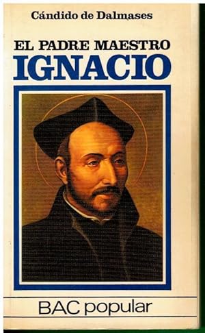 Seller image for EL PADRE MAESTRO IGNACIO. Breve Biografa ignaciana. 2 ed. for sale by angeles sancha libros