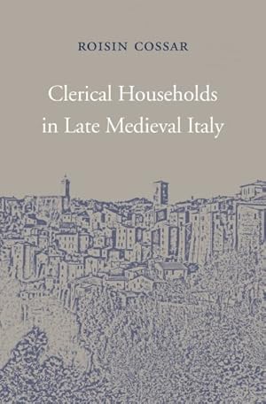 Image du vendeur pour Clerical Households in Late Medieval Italy mis en vente par GreatBookPrices