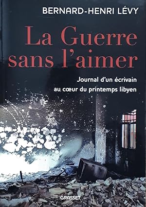 Seller image for La Guerre sans l'aimer. Journal d'un crivain au du printemps libyen for sale by Librairie La fort des Livres