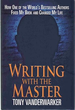 Seller image for WRITING WITH THE MASTER How One of the World's Bestselling Authors Fixed My Book and Changed My Life for sale by The Avocado Pit