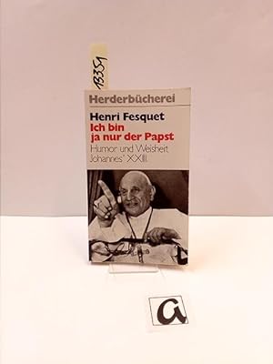 Imagen del vendedor de Ich bin ja nur der Papst. Humor und Weisheit Johannes  XXIII. a la venta por AphorismA gGmbH