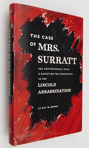 The Case of Mrs. Surratt: Her Controversial Trial and Execution for Conspiracy in the Lincoln Ass...