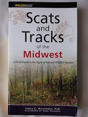 Scats and Tracks of the Midwest: A Field Guide to the Signs of Seventy Wildlife Species