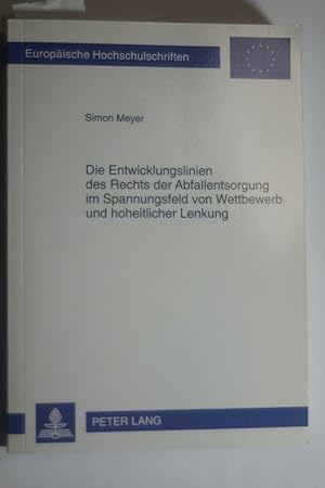 Die Entwicklungslinien des Rechts der Abfallentsorgung im Spannungsfeld von Wettbewerb und hoheit...