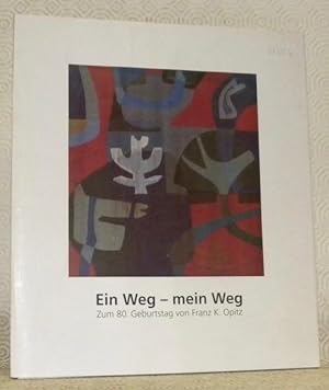 Immagine del venditore per Ein Weg - mein Weg. Zum 80. Geburtstag von FranZ K. Opitz. venduto da Bouquinerie du Varis