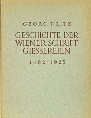 Geschichte der Wiener Schriftgießereien seit Einführung der Buchdruckerkunst im Jahre 1482 bis zu...