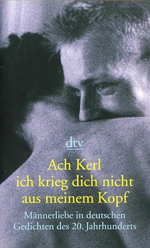 Seller image for (Hg., Nachwort), Ach Kerl, ich krieg dich nicht aus meinem Kopf. Mnnerliebe in deutschen Gedichten des 20. Jahrhunderts. for sale by ANTIQUARIAT MATTHIAS LOIDL