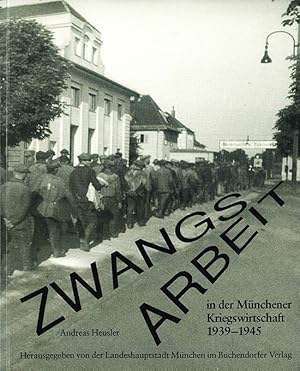 Zwangsarbeit in der Münchner Kriegswirtschaft 1939 - 1945. Hrsg. von der Landeshauptstadt München.