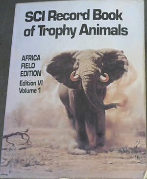 THe SCI Record Book of Trophy Animals : A Book of the Safari Club International Awards Program Co...