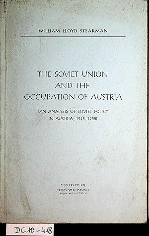 The Soviet Union and the occupation of Austria : (an analysis of Soviet Policy in Austria, 1945-1...