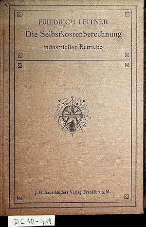 Die Selbstkosten-Berechnung industrieller Betriebe mit einem Anhang über Finanz- und Preispolitik...