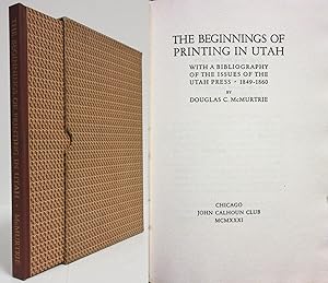 THE BEGINNINGS OF PRINTING IN UTAH WITH A BIBLIOGRAPHY OF THE ISSUES OF THE UTAH PRESS 1849-1860 ...