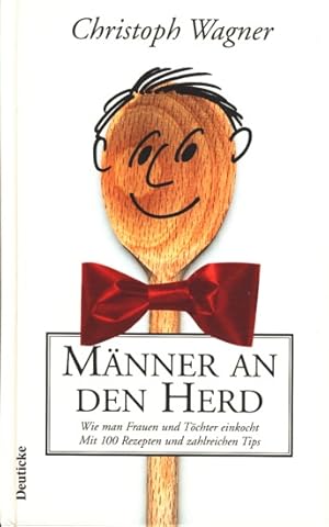 Bild des Verkufers fr Mnner an den Herd - Wie man Frauen und Tchter einkocht : Mit 100 Rezepten und zahlreichen Tips. zum Verkauf von TF-Versandhandel - Preise inkl. MwSt.