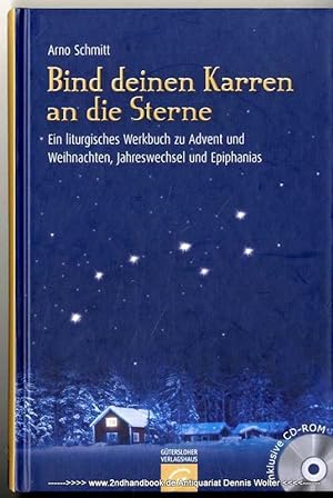 Bind deinen Karren an die Sterne : ein liturgisches Werkbuch zu Advent und Weihnachten, Jahreswec...