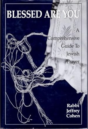 BLESSED ARE YOU: A Comprehensive Guide to Jewish Prayer