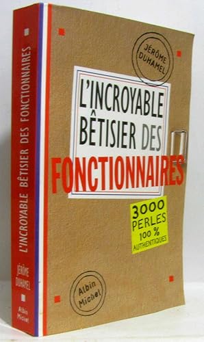 L'Incroyable bêtisier des fonctionnaires : 3000 perles 100 % authentiques