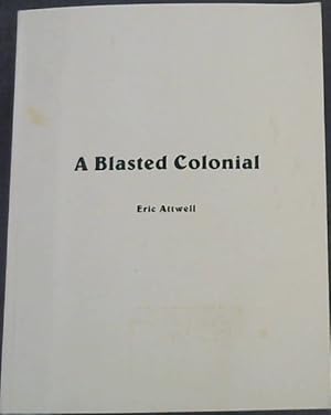 Seller image for A Blasted Colonial: A sketchy account of a not uneventful life for sale by Chapter 1