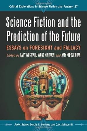 Science Fiction and the Prediction of the Future: Essays on Foresight and Fallacy (Critical Explo...