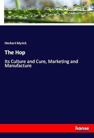 Seller image for The Hop : Its Culture and Cure, Marketing and Manufacture for sale by AHA-BUCH GmbH