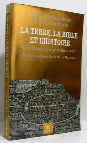 La terre la Bible et l'histoire : "Vers le pays que je te ferai voir."