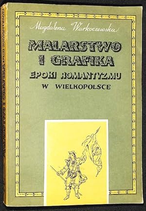 Seller image for Malarstwo i grafika epoki romantyzmu w Wielkopolsce. Dzieje i funkcje. for sale by Librairie Lettres Slaves - Francis