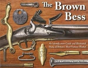 Seller image for The Brown Bess: An Identification Guide and Illustrated Study of Britain's Most Famous Musket for sale by Collector Bookstore