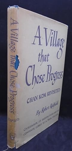 Seller image for A Village that Chose Progress Chan Kom Revisited. Civilization, Its Satisfactions And Dis-contents, Comes To A Maya Village. for sale by Juniper Books