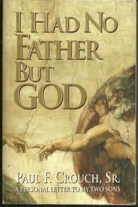 Seller image for I HAD NO FATHER BUT GOD A Personal Letter to My Two Sons for sale by Gibson's Books