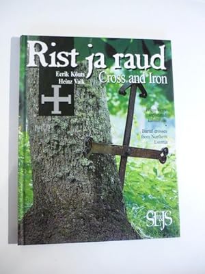 Rist ja raud. Pohja-Eesti sepistatud kalmuriste.- Cross and iron. Burial crosses from Northern Es...