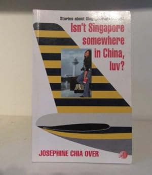 Bild des Verkufers fr Isn't Singapore Somewhere in China, luv? A Collection of Short Stories About Singaporeans Abroad zum Verkauf von BRIMSTONES