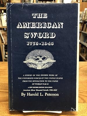 Imagen del vendedor de American Sword 1775 1945 a Survey of the Swords Worn By the Uniformed Forces of the United States From the Revolution To the Close of World War II a New Revised Edition Including American Silver Mounted Swords 1700 - 1815 a la venta por Chaparral Books