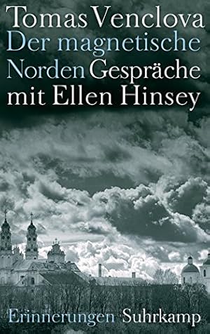 Der magnetische Norden : Gespräche mit Ellen Hinsey : Erinnerungen. Tomas Venclova ; aus dem amer...