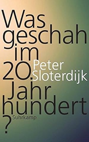 Was geschah im 20. Jahrhundert?. / Peter Sloterdijk