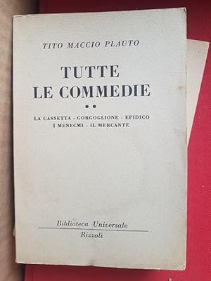 TUTTE LE COMMEDIE LA CASSETTA - GORGOGLIONE - EDIPICO - I MENECMI - IL MERCANTE.,