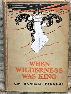 When Wilderness Was King, a Tale of the Illinois Country