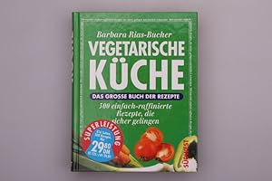 VEGETARISCHE KÜCHE. Das grosse Buch der Rezepte. 500 einfach-raffinierte Rezepte, die sicher geli...