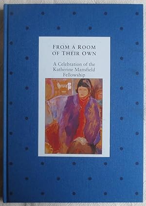 From a room of their own : a celebration of the Katherine Mansfield Fellowship