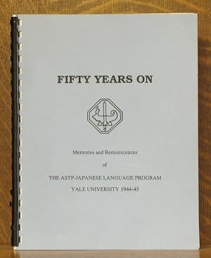 Immagine del venditore per FIFTY YEARS ON - MEMORIES AND REMINISCENCES OF THE ASTP- JAPANESE LANGUAGE PROGRAM YALE UNIVERSITY 1944-45 venduto da Andre Strong Bookseller