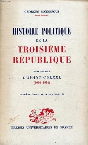 Imagen del vendedor de HISTOIRE POLITIQUE DE LA TROISIEME REPUBLIQUE, TOME 1, L'AVANT-GUERRE (1906-1914) a la venta por Le-Livre