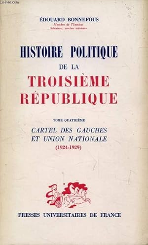 Imagen del vendedor de HISTOIRE POLITIQUE DE LA TROISIEME REPUBLIQUE, TOME 4, CARTEL DES GAUCHES ET UNION NATIONALE (1924-1929) a la venta por Le-Livre