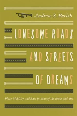 Image du vendeur pour Lonesome Roads and Streets of Dreams : Place, Mobility, and Race in Jazz of the 1930s and '40s mis en vente par GreatBookPrices