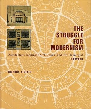 The Struggle for Modernism: Architecture, Landscape Architecture, and City Planning at Harvard