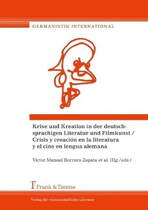 Seller image for Krise und Kreation in der deutschsprachigen Literatur und Filmkunst / Crisis y creacin en la literatura y el cine en lengua alemana for sale by AHA-BUCH GmbH