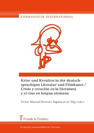 Seller image for Krise und Kreation in der deutschsprachigen Literatur und Filmkunst / Crisis y creacin en la literatura y el cine en lengua alemana for sale by BuchWeltWeit Ludwig Meier e.K.