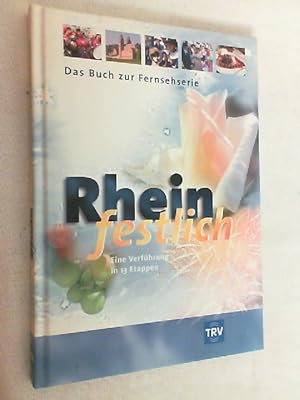 Bild des Verkufers fr Rhein festlich : eine Verfhrung in 13 Etappen ; [das Buch zur Fernsehserie]. zum Verkauf von Versandantiquariat Christian Back